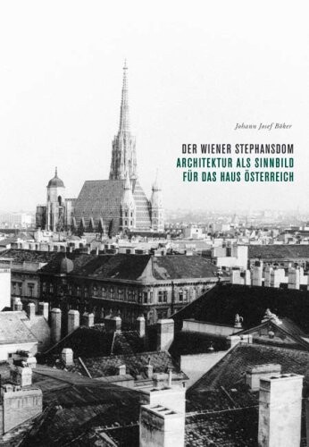 Der Wiener Stephansdom : Architektur als Sinnbild für das Haus Österreich