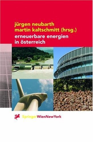 Erneuerbare Energien in Österreich :Systemtechnik, Potenziale, Wirtschaftlichkeit, Umweltaspekte