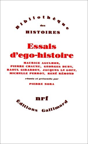 Essais d'ego-histoire :Maurice Agulhon, Pierre Chaunu, Georges Duby, Raoul Girardet, Jacques Le Goff, Michelle Perrot, René Rémond