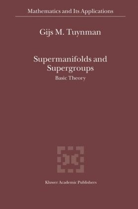 Supermanifolds and Supergroups: Basic Theory (Mathematics and Its Applications)