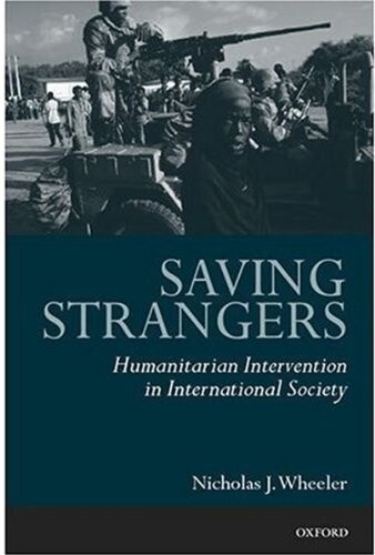 Saving strangers :humanitarian intervention in international society