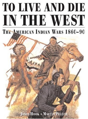 To live and die in the West :the American Indian wars