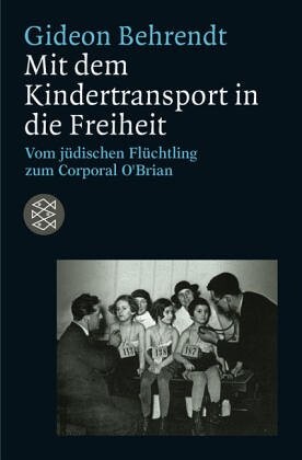 Mit dem Kindertransport in die Freiheit :vom jüdischen Flüchtling zum Corporal O´Brian