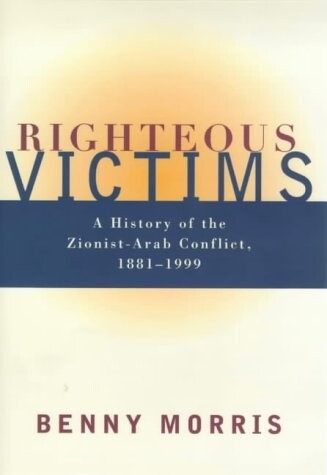 Righteous Victims: A History of the Zionist-Arab Conflict, 1881-1999