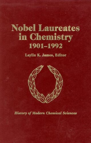 Nobel Laureates in Chemistry, 1901-1992 (History of Modern Chemical Sciences)