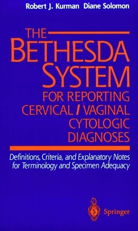 The Bethesda system for reporting cervical/vaginal cytologic diagnoses :definitions, criteria, and explanatory notes for terminology and specimen adequacy