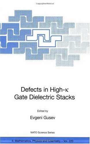 Defects in HIgh-k Gate Dielectric Stacks: Nano-Electronic Semiconductor Devices (NATO Science Series II: Mathematics, Physics and Chemistry)