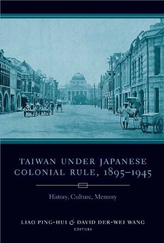 Taiwan under Japanese colonial rule, 1895-1945 :history, culture, memory