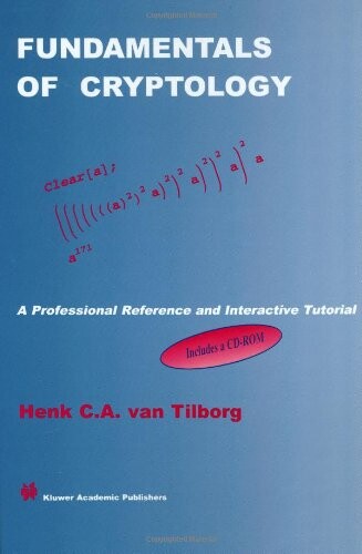 Fundamentals of Cryptology: A Professional Reference and Interactive Tutorial (The Springer International Series in Engineering and Computer Science)