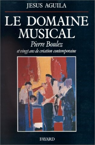 Domaine musical :Pierre Boulez et vingt ans de création contemporaine