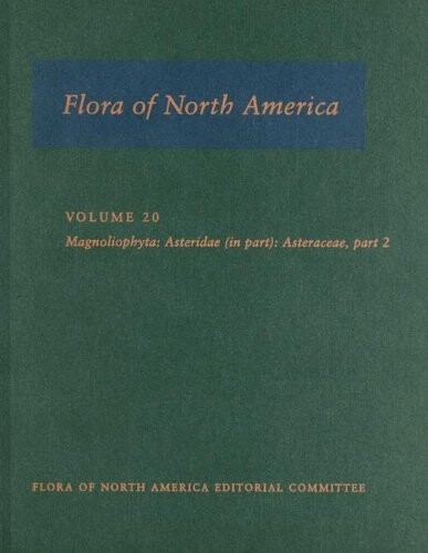 Flora of North America: North of Mexico Volume 20: Magnoliophyta: Asteridae, Part 7: Asteraceae, Part 2