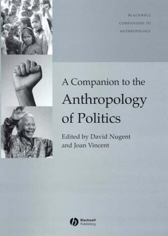 A Companion to the Anthropology of Politics (Blackwell Companions to Anthropology)