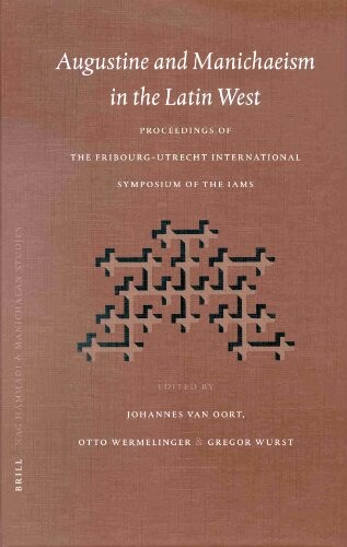 Augustine and Manichaeism in the Latin West : proceedings of the Fribourg-Utrecht symposium of the International Association of Manichaean Studies (IAMS)