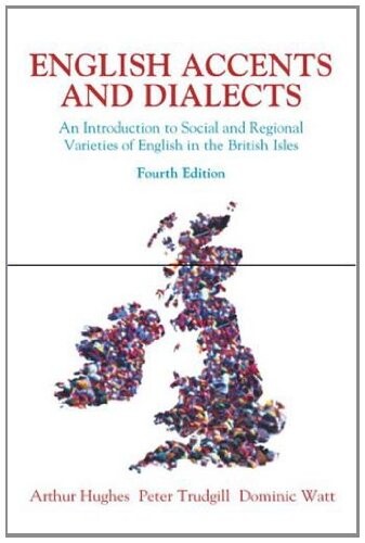 English Accents and Dialects: An Introduction to Social and Regional Varieties of English in the British Isles Includes CD