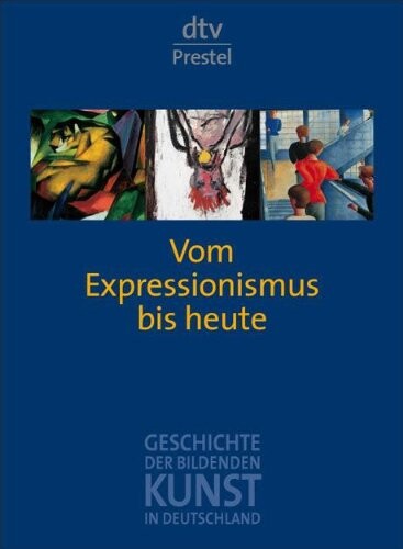 Geschichte der bildenden Kunst in Deutschland. Band 8, Vom Expressionismus bis heute