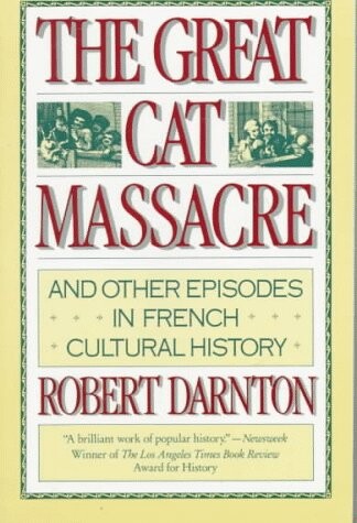 The Great Cat Massacre: And Other Episodes in French Cultural History