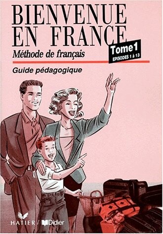 Bienvenue en France : méthode de français. Tome 1, Episodes 1 à 13. Guide pédagogique