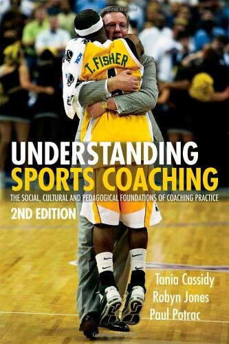 Understanding sports coaching : the social, cultural and pedagogical foundations of coaching practice