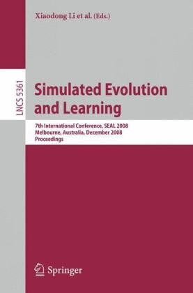 Simulated Evolution and Learning: 7th International Conference, SEAL 2008, Melbourne, Australia, December 7-10, 2008, Proceedings (Lecture Notes in ... Computer Science and General Issues)