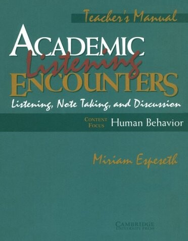 Academic listening encounters : listening, note talking, and discussion. [High intermediate-low advanced, Human behavior. Teacher's manual]