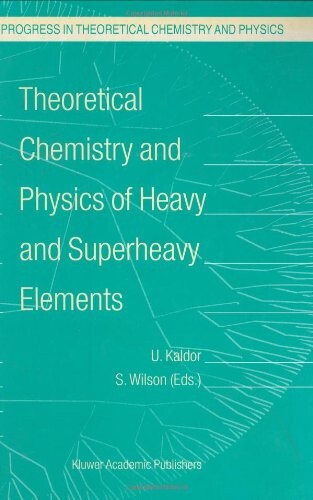 Theoretical Chemistry and Physics of Heavy and Superheavy Elements (Progress in Theoretical Chemistry and Physics)
