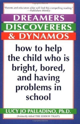 Dreamers, discoverers & dynamos :how to help the child who is bright, bored, and having problems in school