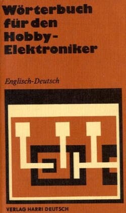 Wörterbuch für den Hobby-Elektroniker : english - deutsch : mit etwa 16 500 Wortstellen