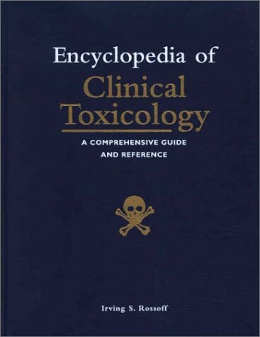 Encyclopedia of Clinical Toxicology: A Comprehensive Guide to the Toxicology of Prescription and OTC Drugs, Chemicals, Herbals, Plants, Fungi, Marine ... Clothing and Environmental Toxins