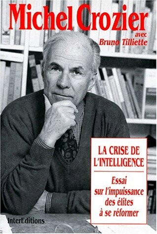 La crise de l'intelligence :essai sur l'impuissance des élites a se réformer