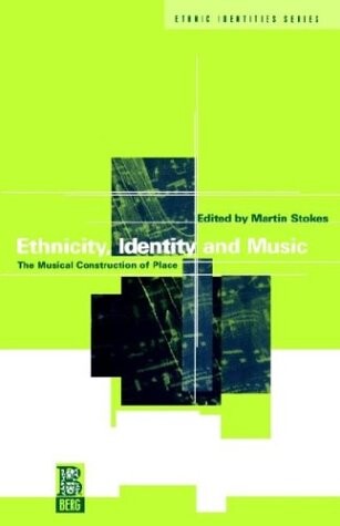 Ethnicity, identity and music : the musical construction of place