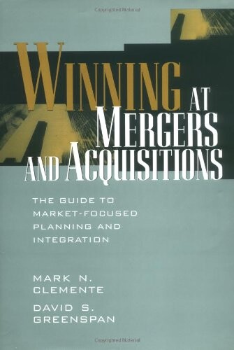 Winning at Mergers and Acquisitions : The Guide to Market Focused Planning and Integration