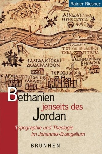 Bethanien jenseits des Jordan. Topografie und Theologie im Johannes- Evangelium.