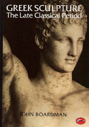 Greek Sculpture: The Late Classical Period and Sculpture in Colonies and Overseas (World of Art)