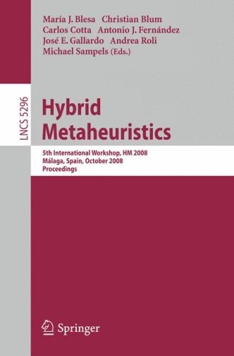 Hybrid Metaheuristics: 5th International Workshop, HM 2008, Malaga, Spain, October 8-9, 2008. Proceedings (Lecture Notes in Computer Science / Theoretical Computer Science and General Issues)