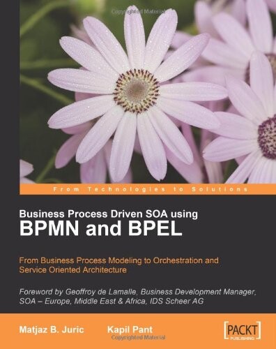 Business process driven SOA using BPMN and BPEL : from business process modeling to orchestration and service oriented architecture