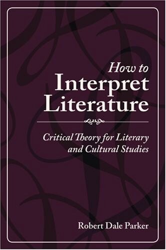 How to Interpret Literature: Critical Theory for Literary and Cultural Studies
