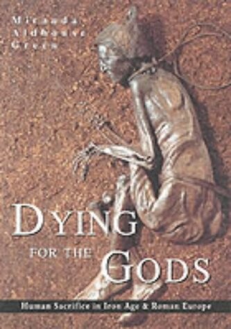 Dying for the gods :human sacrifice in iron age and roman Europe