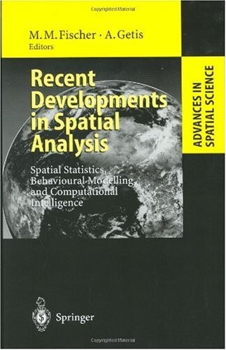 Recent Developments in Spatial Analysis: Spatial Statistics, Behavioural Modelling and Computational Intelligence (Advances in Spatial Science)