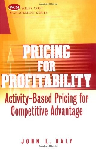 Pricing for Profitability: Activity-Based Pricing for Competitive Advantage