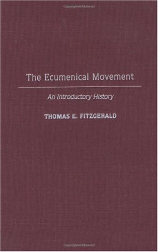 The Ecumenical Movement: An Introductory History (Contributions to the Study of Religion)