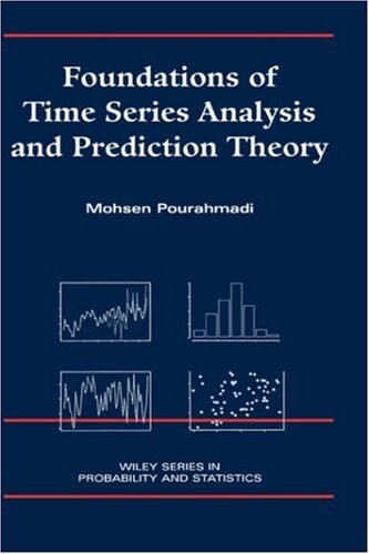 Foundations of Time Series Analysis and Prediction Theory (Wiley Series in Probability and Statistics)