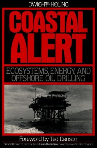 Coastal Alert: Energy Ecosystems And Offshore Oil Drilling (Island Press Critical Issues Series)