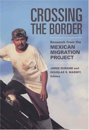 Crossing the border : resarch from the Mexican migration project