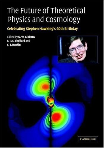 The Future of Theoretical Physics and Cosmology: Celebrating Stephen Hawking's Contributions to Physics