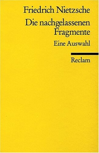 Die nachgelassenen Fragmente : eine Auswahl