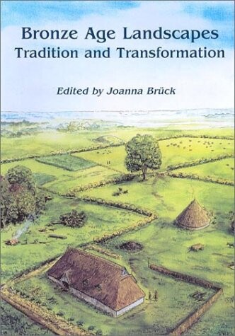 Bronze Age Landscapes: Tradition and Transformation