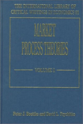 Market Process Theories (The International Library of Critical Writings in Economics, Series no. 91)