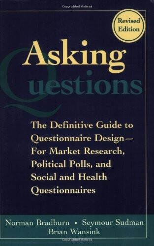 Asking questions : the definitive guide to questionnaire design--for market research, political polls, and social and health questionnaires
