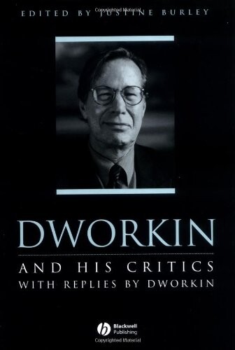 Dworkin and His Critics: With Replies by Dworkin (Philosophers and their Critics)