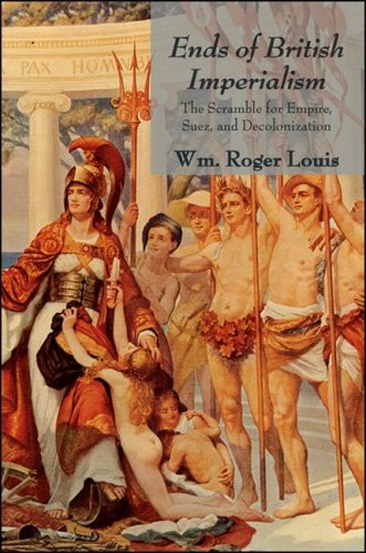 Ends of British imperialism : the scramble for empire, Suez and decolonization : collected essays